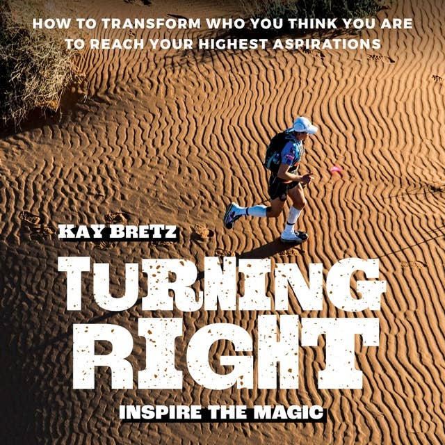 Turning Right: Inspire the magic: How to transform who you think you are to reach your highest aspirations