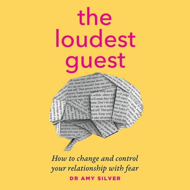 The Loudest Guest: How To Change And Control Your Relationship With Fear