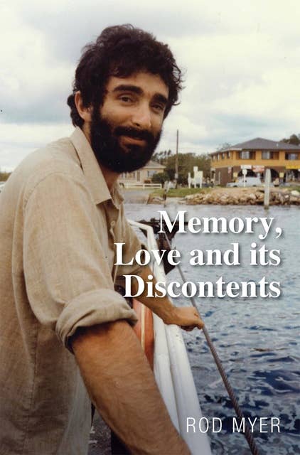 Memory, Love and its Discontents: A Memoir