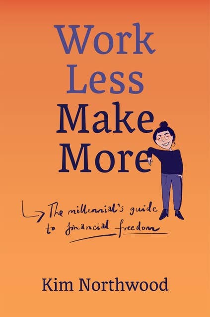 Work Less, Make More: The Millennial's Guide to Financial Freedom