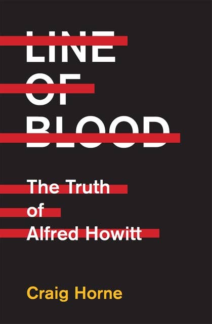 Line of Blood: The Truth of Alfred Howitt