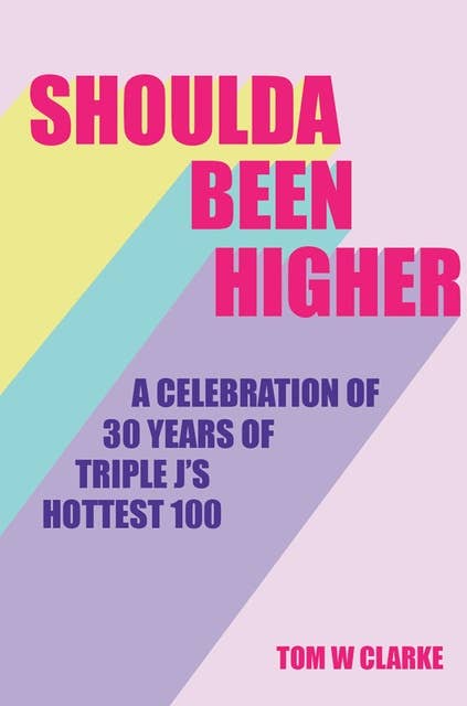Shoulda Been Higher: A Celebration of 30 Years of Triple J's Hottest 100
