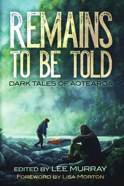 Remains To Be Told: Dark Tales of Aotearoa