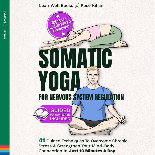 Somatic Yoga For Nervous System Regulation: 41 Guided Techniques To Overcome Chronic Stress & Strengthen Your Mind-Body Connection In Just 10 Minutes A Day