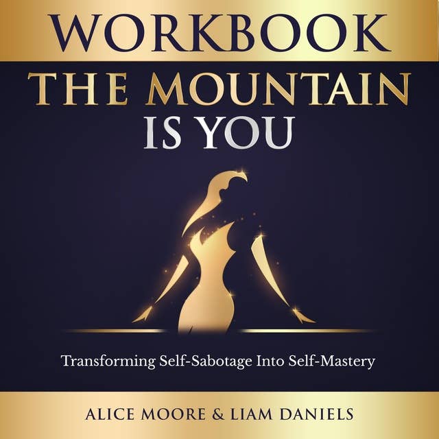 Workbook: The Mountain Is You: Transforming Self Sabotage into Self Mastery