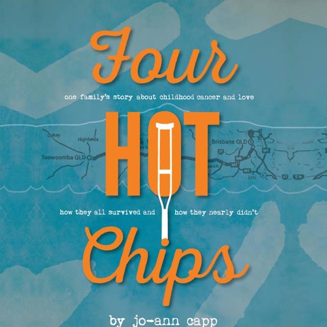 Four Hot Chips – A Family's Story About Childhood Cancer, How They Survived and How They Nearly Didn't