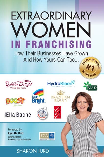 Extraordinary Women in Franchising: How Their Businesses Have Grown and How Yours Can Too...