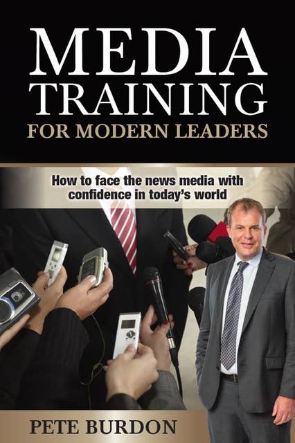 Media Training for Modern Leaders: How to Face News Media with Confidence in Today's World