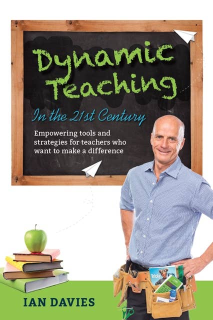 Dynamic Teaching in the 21st Century: Empowering Tools and Strategies for Teachers Who Want to Make a Difference