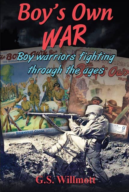 Boy's Own War: Boy Warriors Fighting Through the Ages
