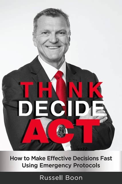 Think Decide Act: How to Make Effective Decisions Fast Using Emergency Protocols