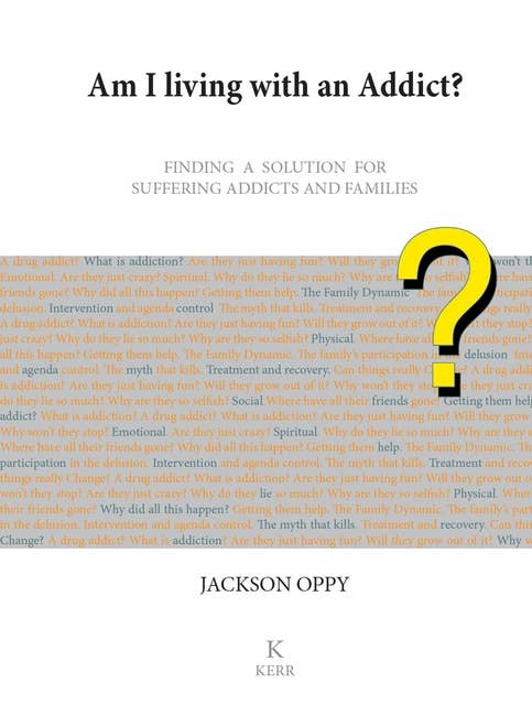 Am I Living With an Addict?: Finding a Solution For Suffering Addicts and Families