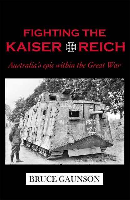 Fighting the Kaiserreich: Australia's Epic Within the Great War