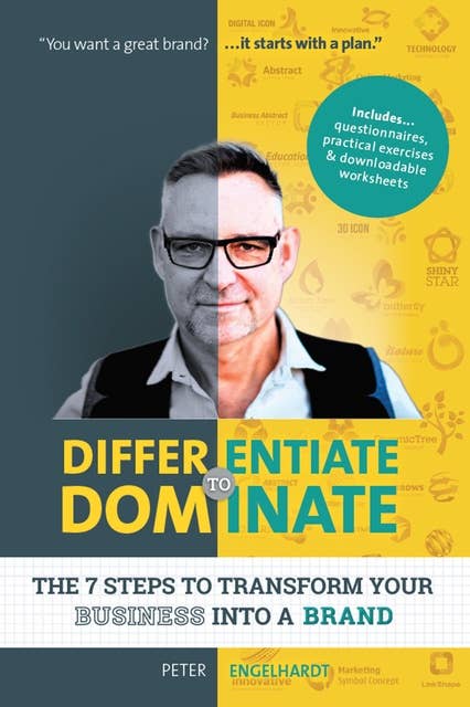 Differentiate to Dominate: The 7 Steps to Transform Your Business Into a Brand