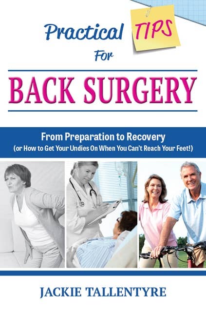 Practical Tips For Back Surgery: The Art and Science of Wellbeing: From Preparation to Recovery