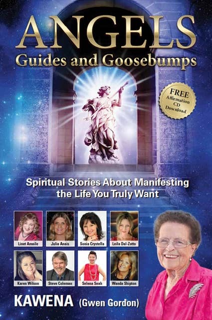 Angels: Guides and Goosebumps: Spiritual Stories About Manifesting the Life You Truly Want