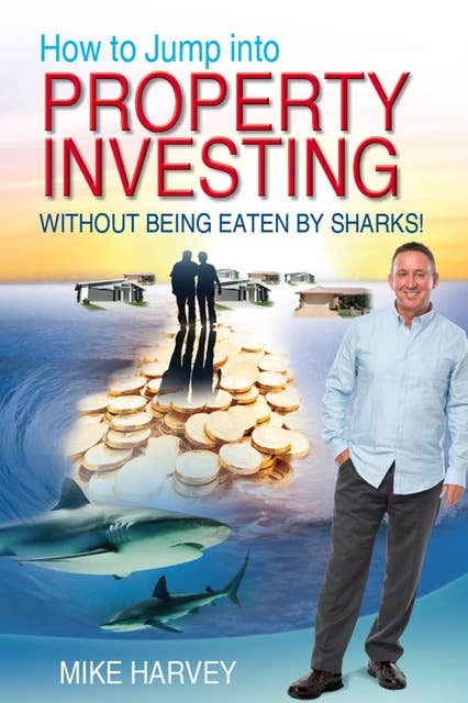 How To Jump Into Property Investing: Without Being Eaten By Sharks