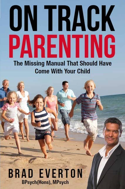 On Track Parenting: The Missing Manual That Should Have Come With Your Child
