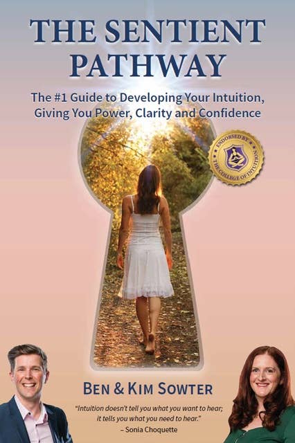 The Sentient Pathway: The #1 Guide To Developing Your Intuition, Giving You Power, Clarity and Confidence