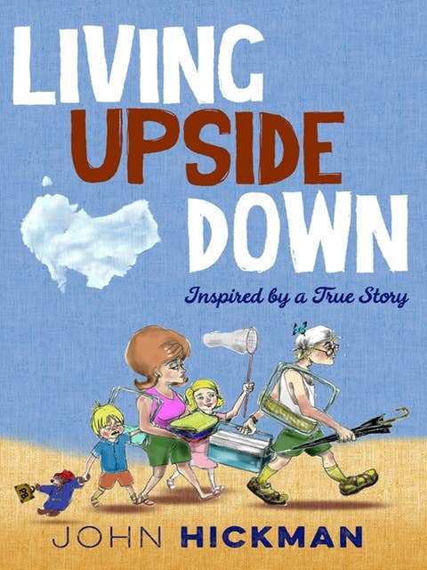 Living Upside Down: Inspired By a True Story