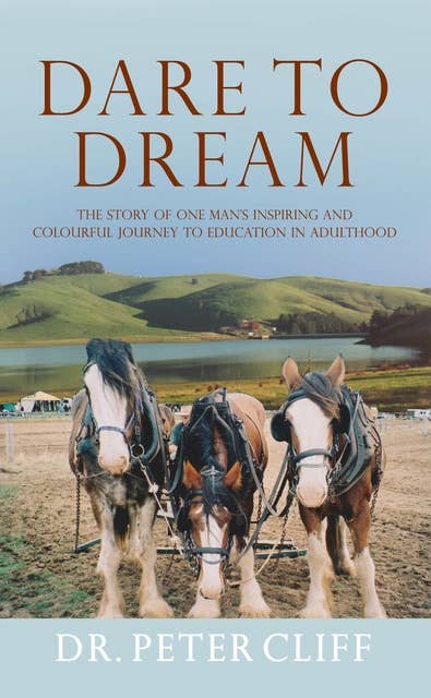 Dare to Dream: The Story of One Man's Inspiring and Colourful Journey to Education in Adulthood