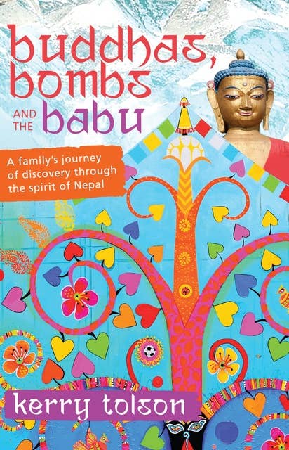 Buddhas, Bombs and the Babu: A Family's Journey of Discovery Through the Spirit of Nepal