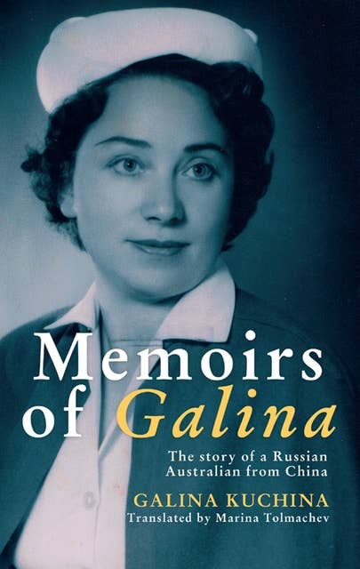 Memoirs of Galina: The story of a Russian Australian from China