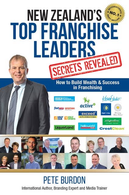 New Zealand's Top Franchise Leaders - Secrets Revealed: How to Build Wealth & Success in Franchising