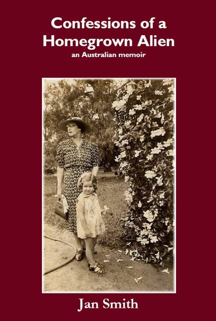 Confessions of a Homegrown Alien: An Australian Memoir