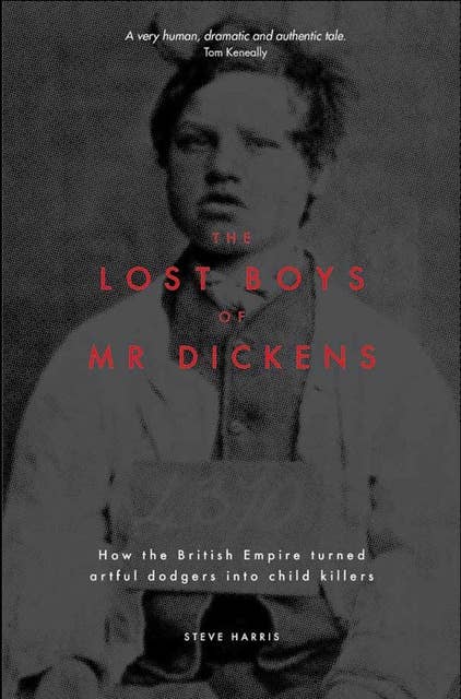 The Lost Boys of Mr Dickens: How the British Empire turned artful dodgers into child killers