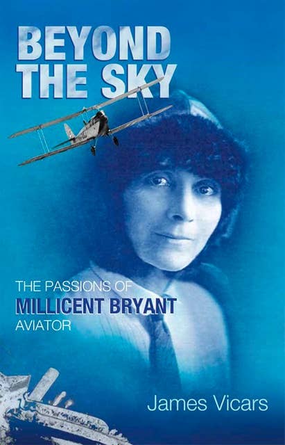 Beyond the Sky: The Passions of Millicent Bryant, Aviator