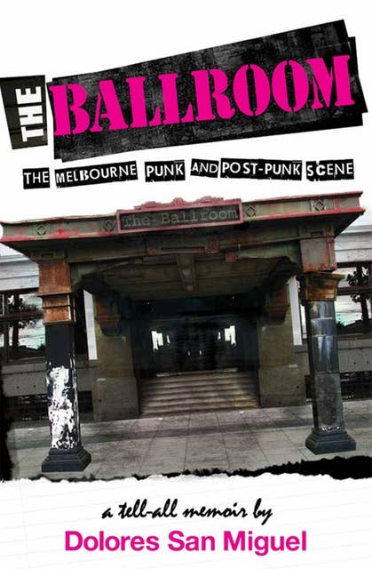 The Ballroom: The Melbourne Punk and Post-Punk Scene