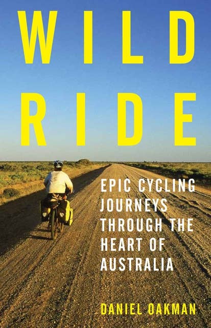 Wild Ride: Epic Cycling Journeys Through the Heart of Australia