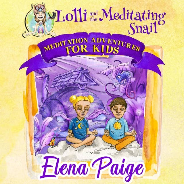 Lolli and the Meditating Snail (Meditation Adventures for Kids - volume 4)