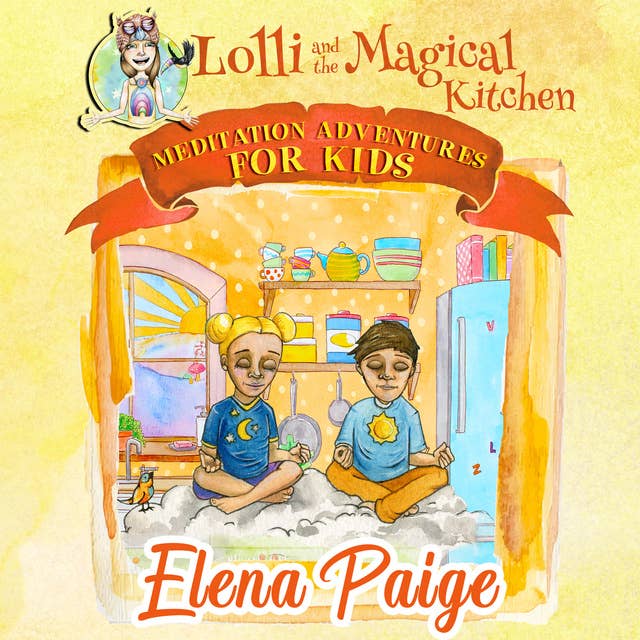 Lolli and the Magical Kitchen (Meditation Adventures for Kids - volume 6)