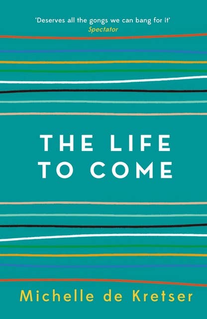 The Life to Come: Winner of the Miles Franklin Award, 2018