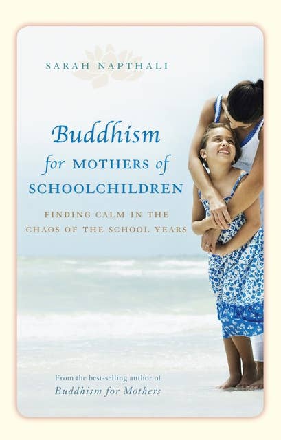 Buddhism for Mothers of Schoolchildren: Finding calm in the chaos of the school years