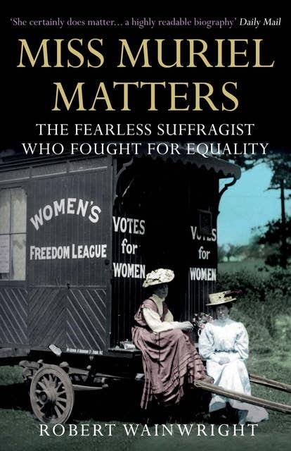 Miss Muriel Matters: The fearless suffragist who fought for equality