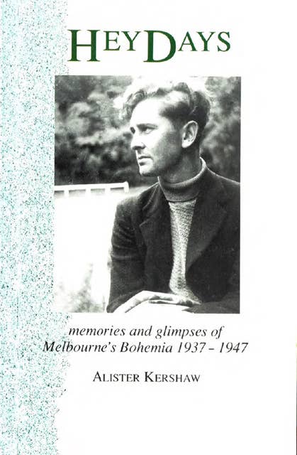 Hey Days: Memories and Glimpses of Melbourne's Bohemia 1937-1947