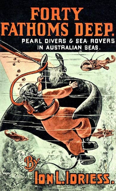 Forty Fathoms Deep: Pearl Divers & Sea Rovers in Australian Seas