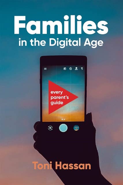 Families in the Digital Age: Every Parent's Guide