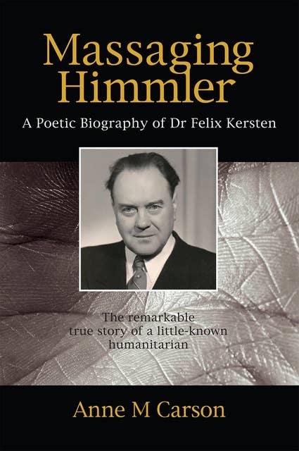 Massaging Himmler: A Poetic Biography of Dr Felix Kersten