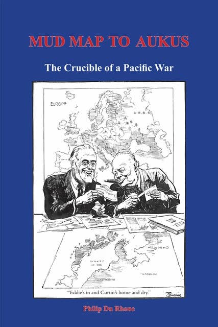Mud Map to AUKUS: The Crucible of a Pacific War