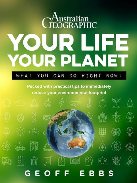 Your Life Your Planet: What You Can Do Right Now!