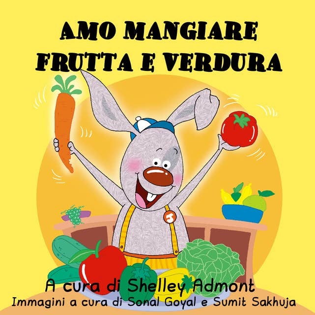 Amo mangiare frutta e verdura: I Love to Eat Fruits and Vegetables - Italian edition
