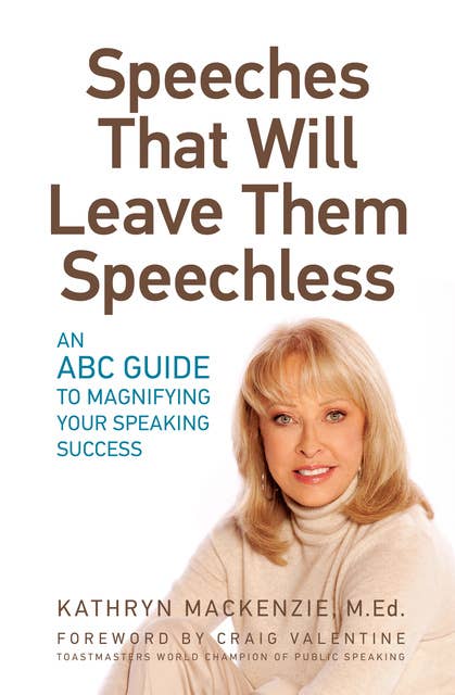 Speeches That Will Leave Them Speechless: An ABC Guide to Magnifying Your Speaking Success