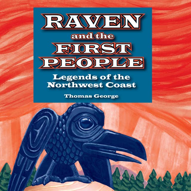 Raven and the First People: Legends of the Northwest Coast