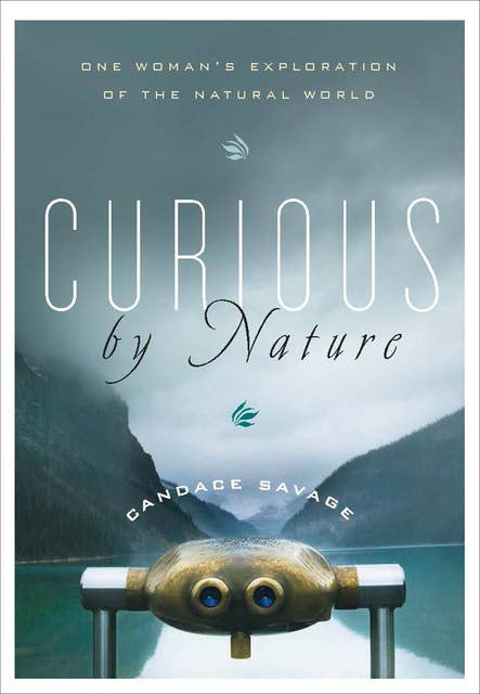 Curious by Nature: One Woman's Exploration of the Natural World
