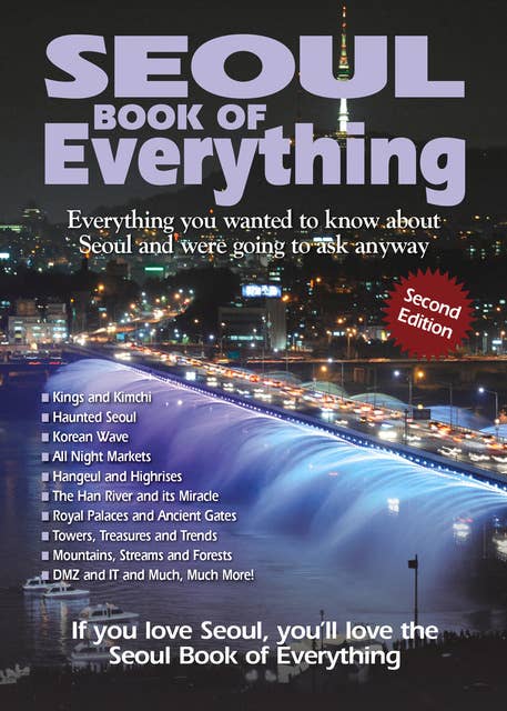 Seoul Book of Everything: Everything You Wanted to Know About Seoul and Were Going to Ask Anyway