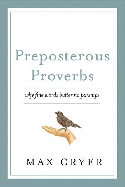 Preposterous Proverbs: Why fine words butter no parsnips